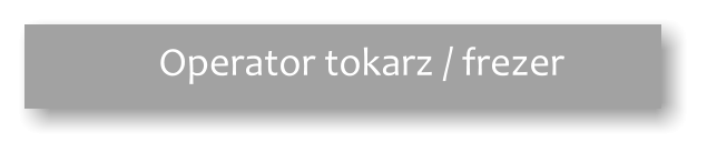 Operator tokarz / frezer